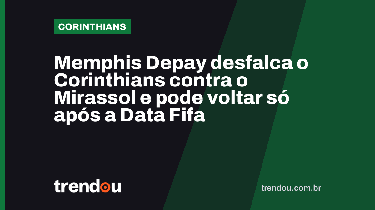Memphis Depay desfalca o Corinthians contra o Mirassol e pode voltar só após a Data Fifa