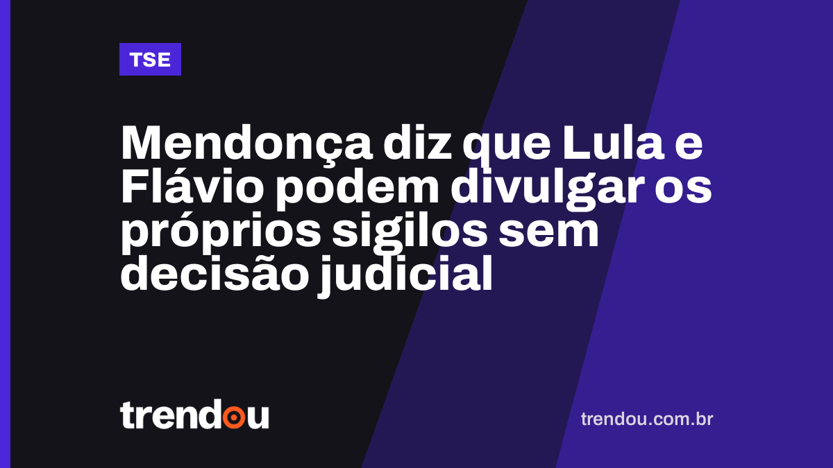 Mendonça diz que Lula e Flávio podem divulgar os próprios sigilos sem decisão judicial
