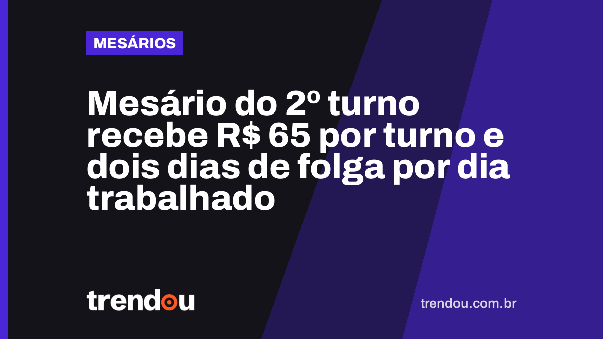 Mesário do 2º turno recebe R$ 65 por turno e dois dias de folga por dia trabalhado