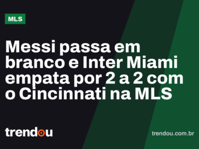 Messi passa em branco e Inter Miami empata por 2 a 2 com o Cincinnati na MLS