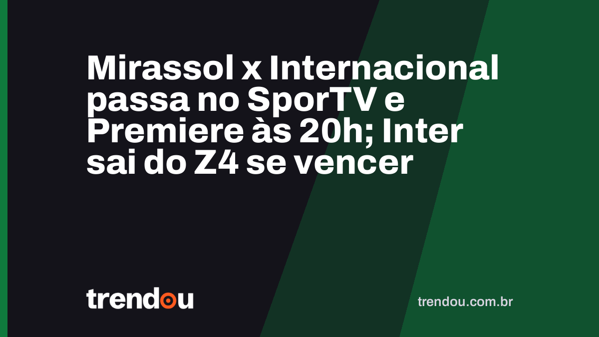 Mirassol x Internacional passa no SporTV e Premiere às 20h; Inter sai do Z4 se vencer
