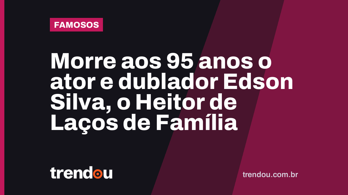 Morre aos 95 anos o ator e dublador Edson Silva, o Heitor de Laços de Família