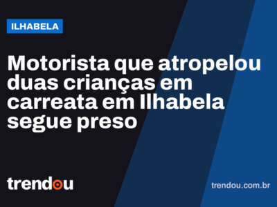 Motorista que atropelou duas crianças em carreata em Ilhabela segue preso
