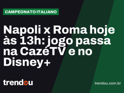 Napoli x Roma hoje às 13h: jogo passa na CazéTV e no Disney+