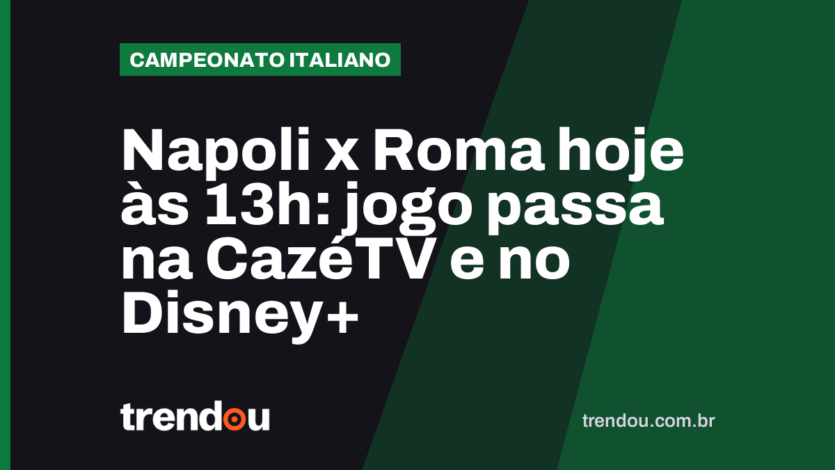 Napoli x Roma hoje às 13h: jogo passa na CazéTV e no Disney+