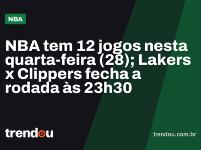 NBA tem 12 jogos nesta quarta-feira (28); Lakers x Clippers fecha a rodada às 23h30