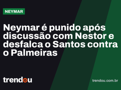 Neymar é punido após discussão com Nestor e desfalca o Santos contra o Palmeiras