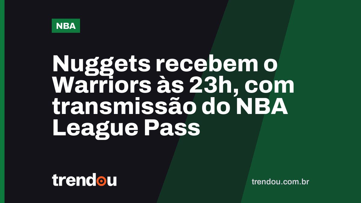 Nuggets recebem o Warriors às 23h, com transmissão do NBA League Pass
