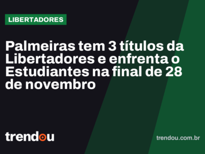 Palmeiras tem 3 títulos da Libertadores e enfrenta o Estudiantes na final de 28 de novembro