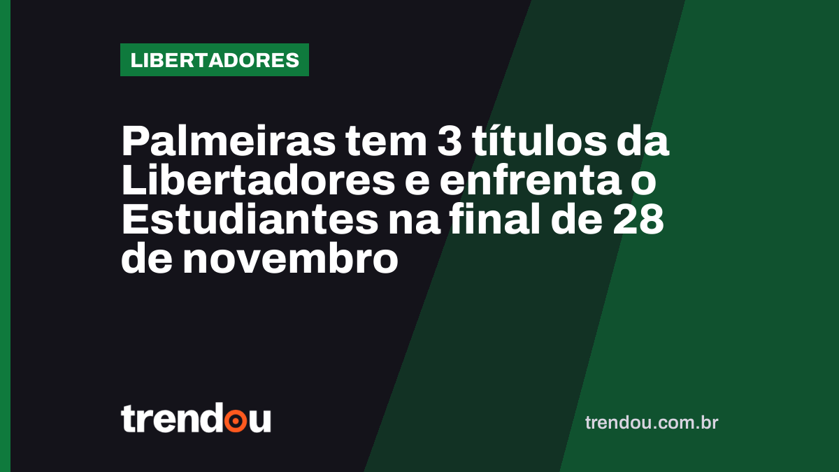 Palmeiras tem 3 títulos da Libertadores e enfrenta o Estudiantes na final de 28 de novembro