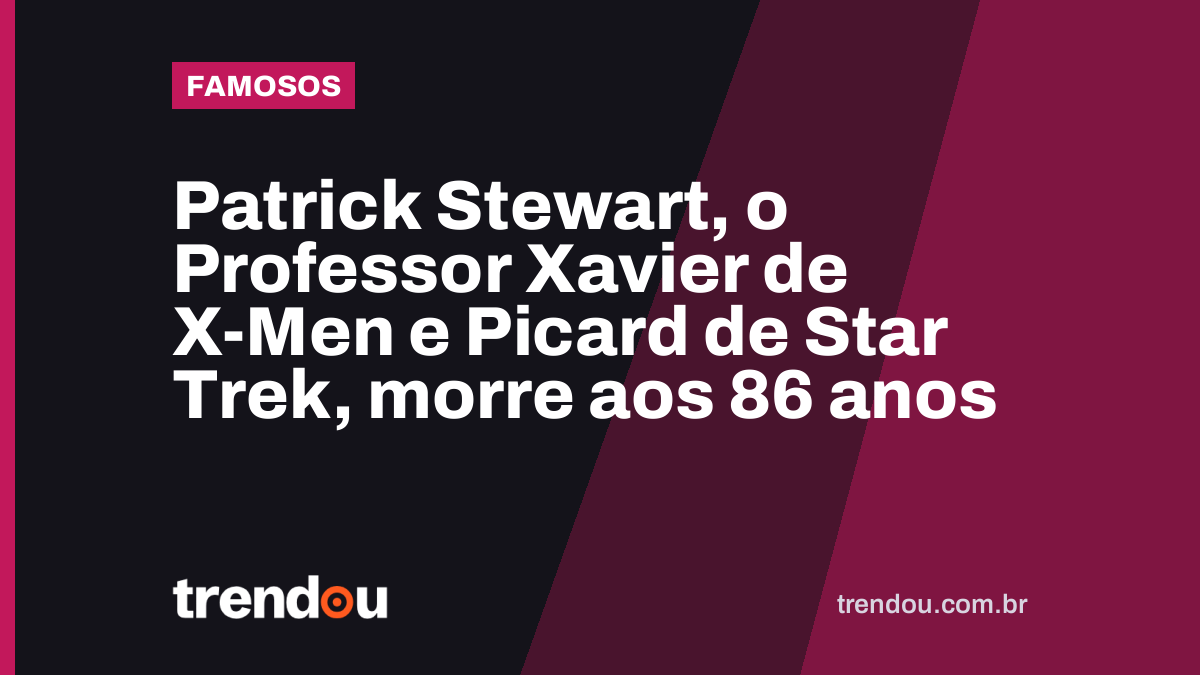Patrick Stewart, o Professor Xavier de X-Men e Picard de Star Trek, morre aos 86 anos