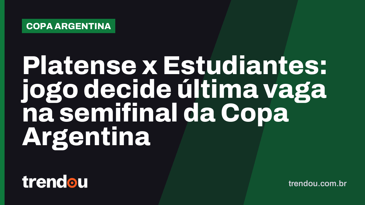 Platense x Estudiantes: jogo decide última vaga na semifinal da Copa Argentina