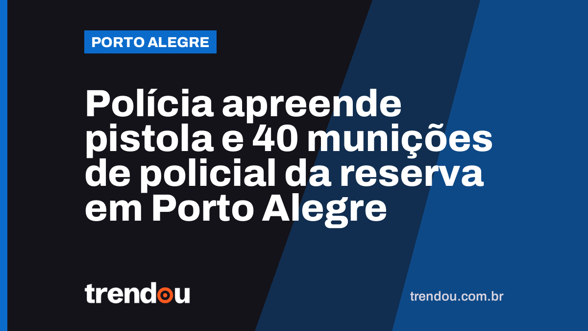Polícia apreende pistola e 40 munições de policial da reserva em Porto Alegre
