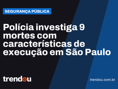 Polícia investiga 9 mortes com características de execução em São Paulo