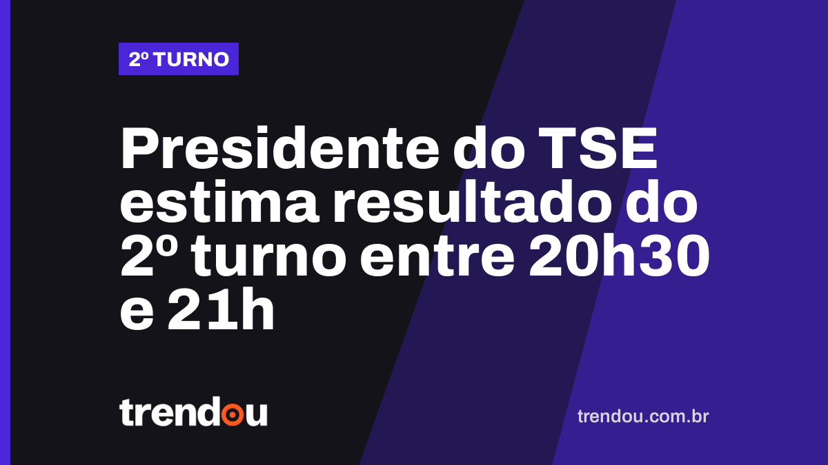 Presidente do TSE estima resultado do 2º turno entre 20h30 e 21h