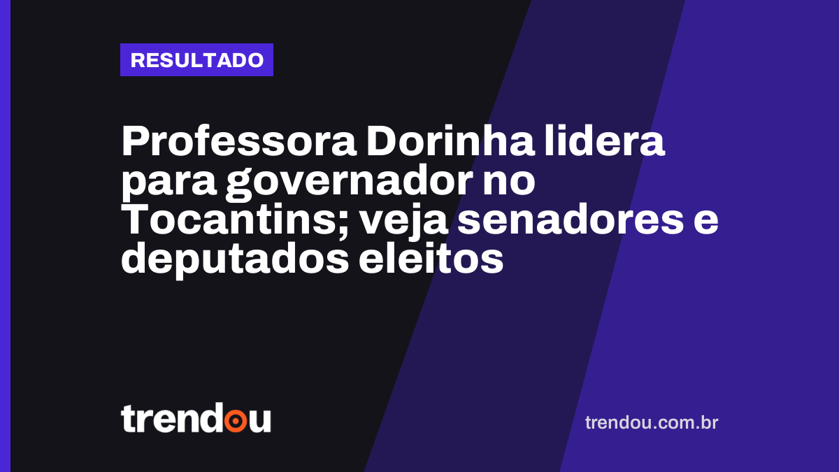Professora Dorinha lidera para governador no Tocantins; veja senadores e deputados eleitos