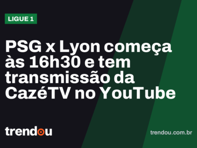 PSG x Lyon começa às 16h30 e tem transmissão da CazéTV no YouTube