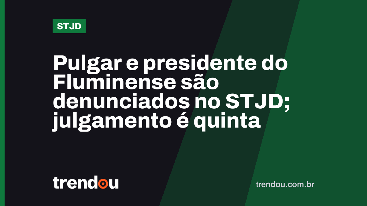 Pulgar e presidente do Fluminense são denunciados no STJD; julgamento é quinta