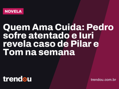 Quem Ama Cuida: Pedro sofre atentado e Iuri revela caso de Pilar e Tom na semana