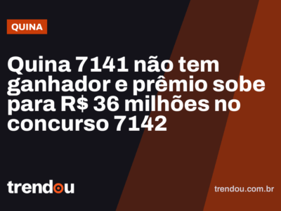 Quina 7141 não tem ganhador e prêmio sobe para R$ 36 milhões no concurso 7142