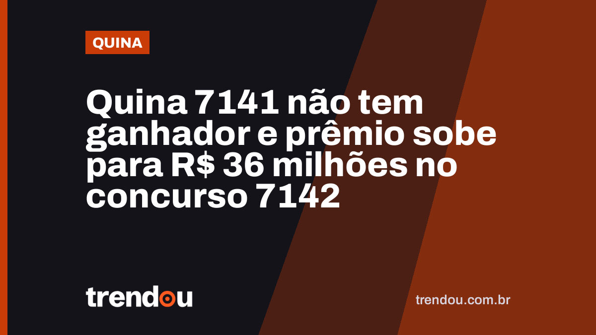 Quina 7141 não tem ganhador e prêmio sobe para R$ 36 milhões no concurso 7142