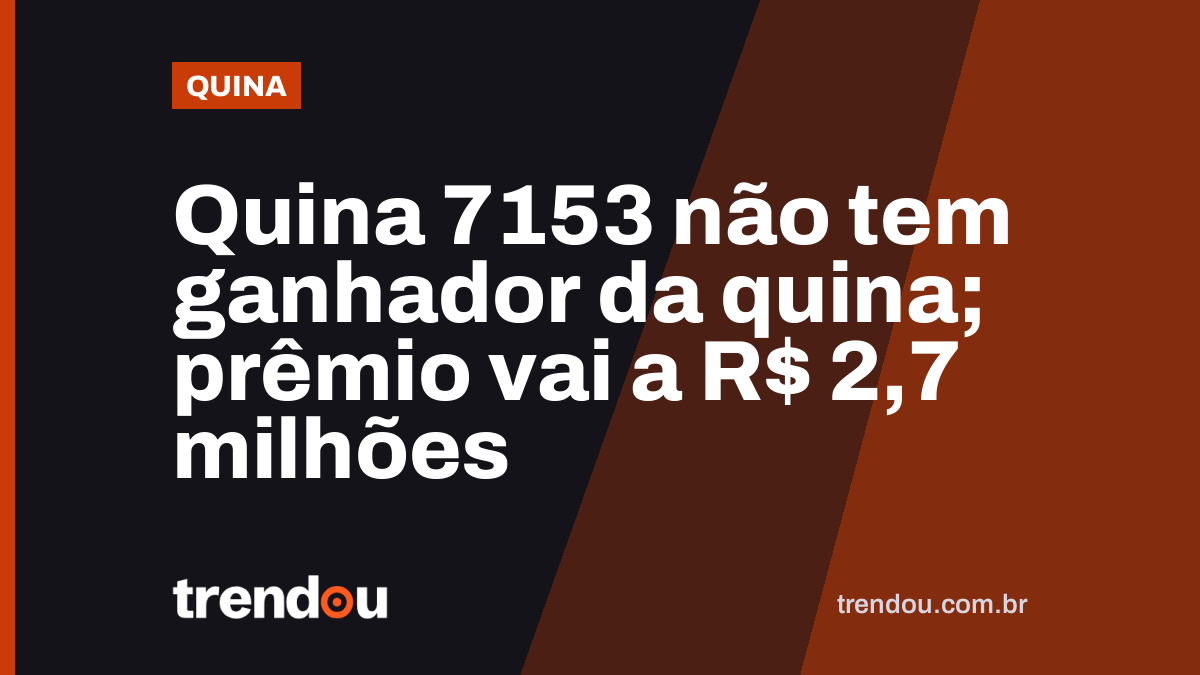 Quina 7153 não tem ganhador da quina; prêmio vai a R$ 2,7 milhões
