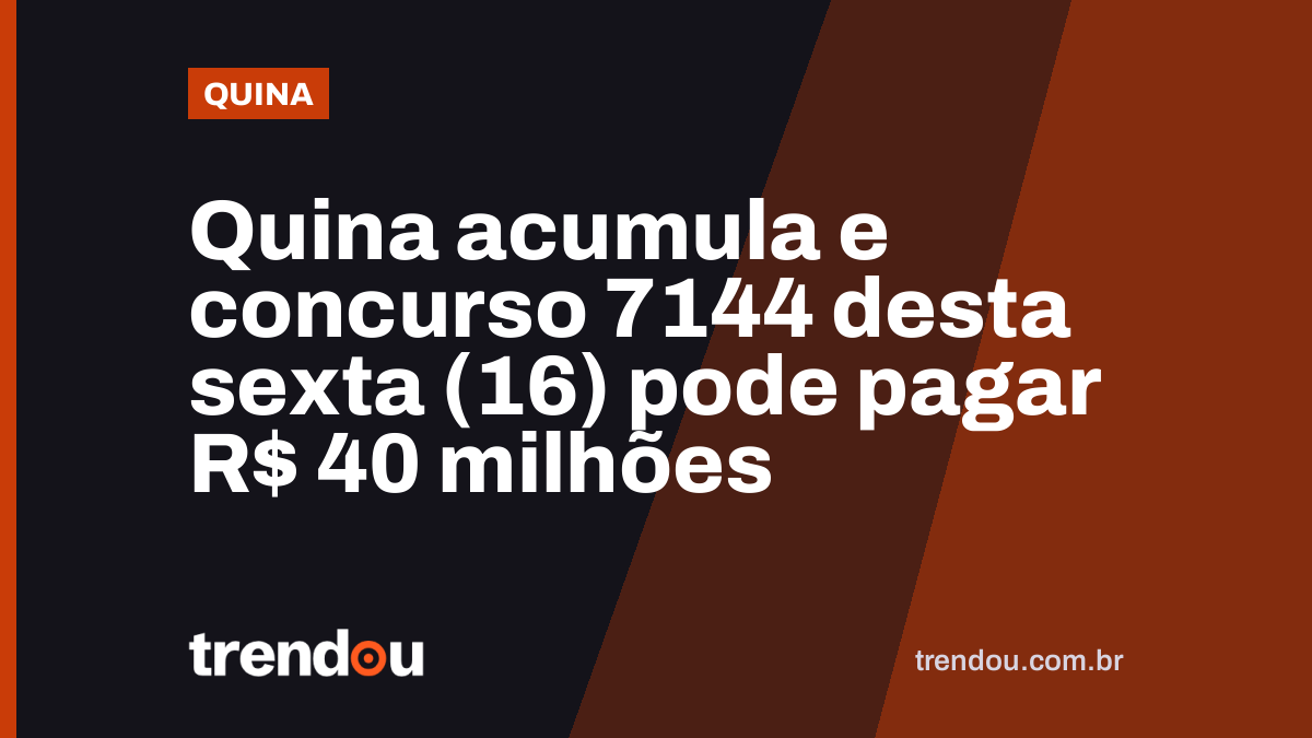Quina acumula e concurso 7144 desta sexta (16) pode pagar R$ 40 milhões