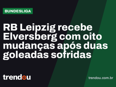 RB Leipzig recebe Elversberg com oito mudanças após duas goleadas sofridas