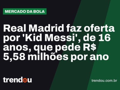 Real Madrid faz oferta por ‘Kid Messi’, de 16 anos, que pede R$ 5,58 milhões por ano