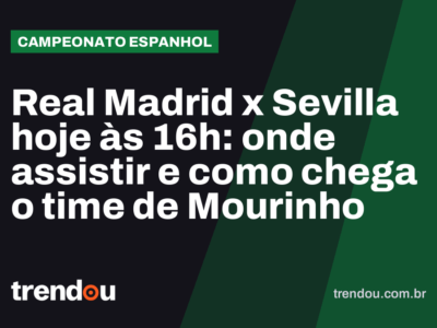 Real Madrid x Sevilla hoje às 16h: onde assistir e como chega o time de Mourinho