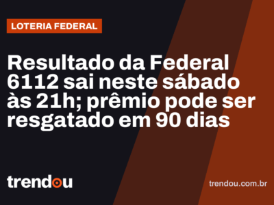 Resultado da Federal 6112 sai neste sábado às 21h; prêmio pode ser resgatado em 90 dias