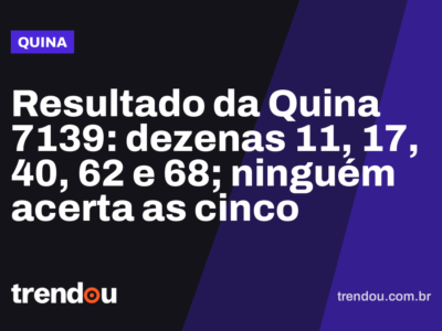 Resultado da Quina 7139: dezenas 11, 17, 40, 62 e 68; ninguém acerta as cinco