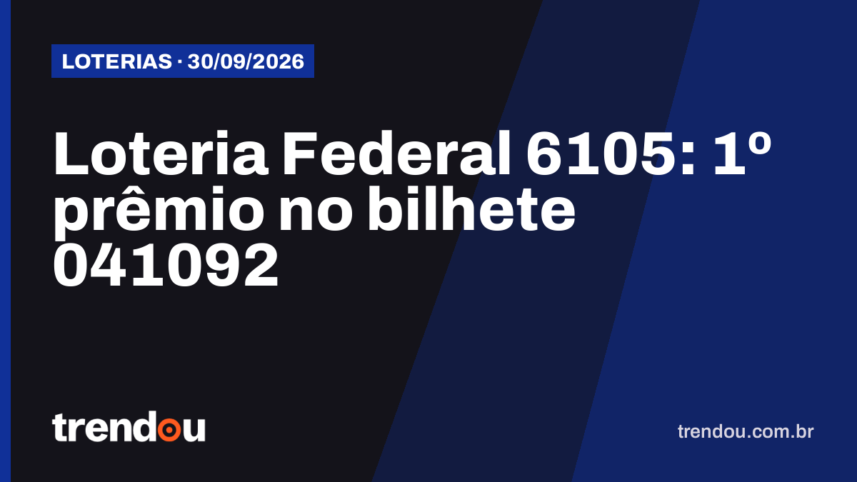 Resultado da Loteria Federal 6105 (30/9): bilhete 041092 leva o 1º prêmio