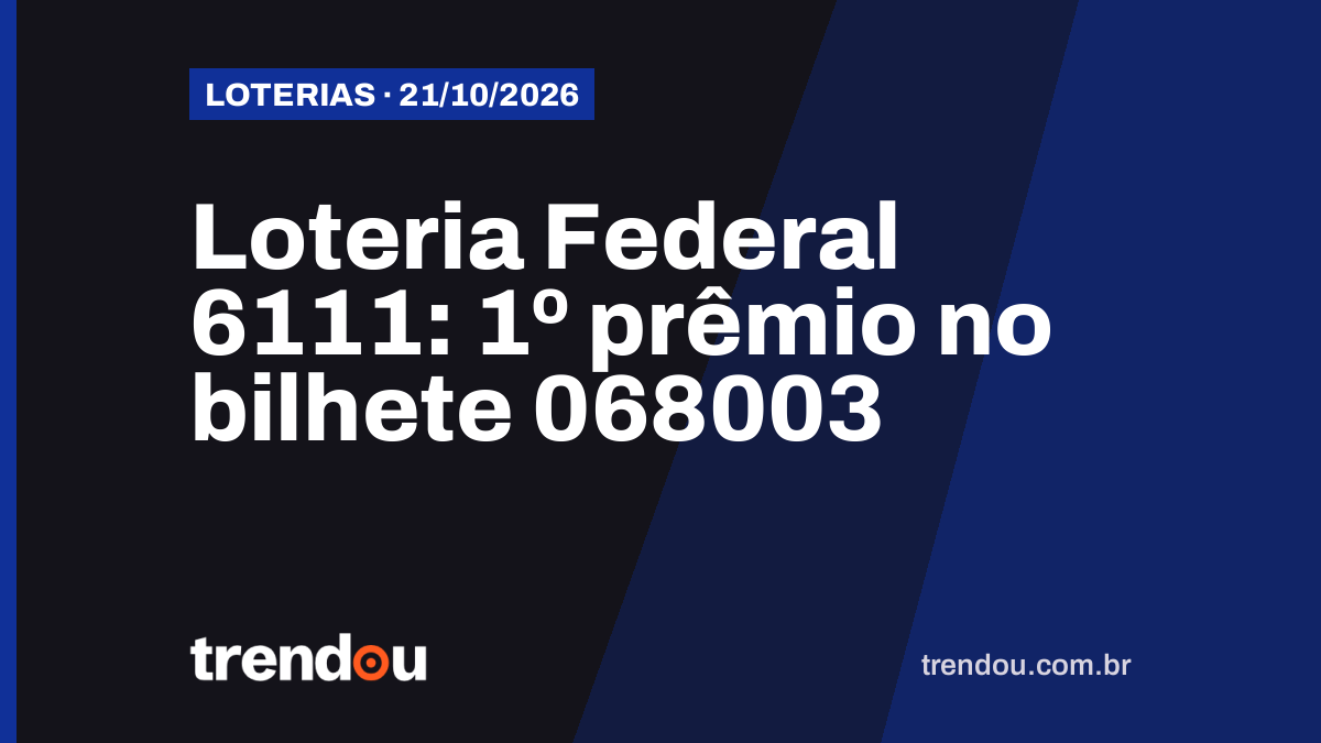 Resultado da Loteria Federal 6111 (21/10): bilhete 068003 leva o 1º prêmio