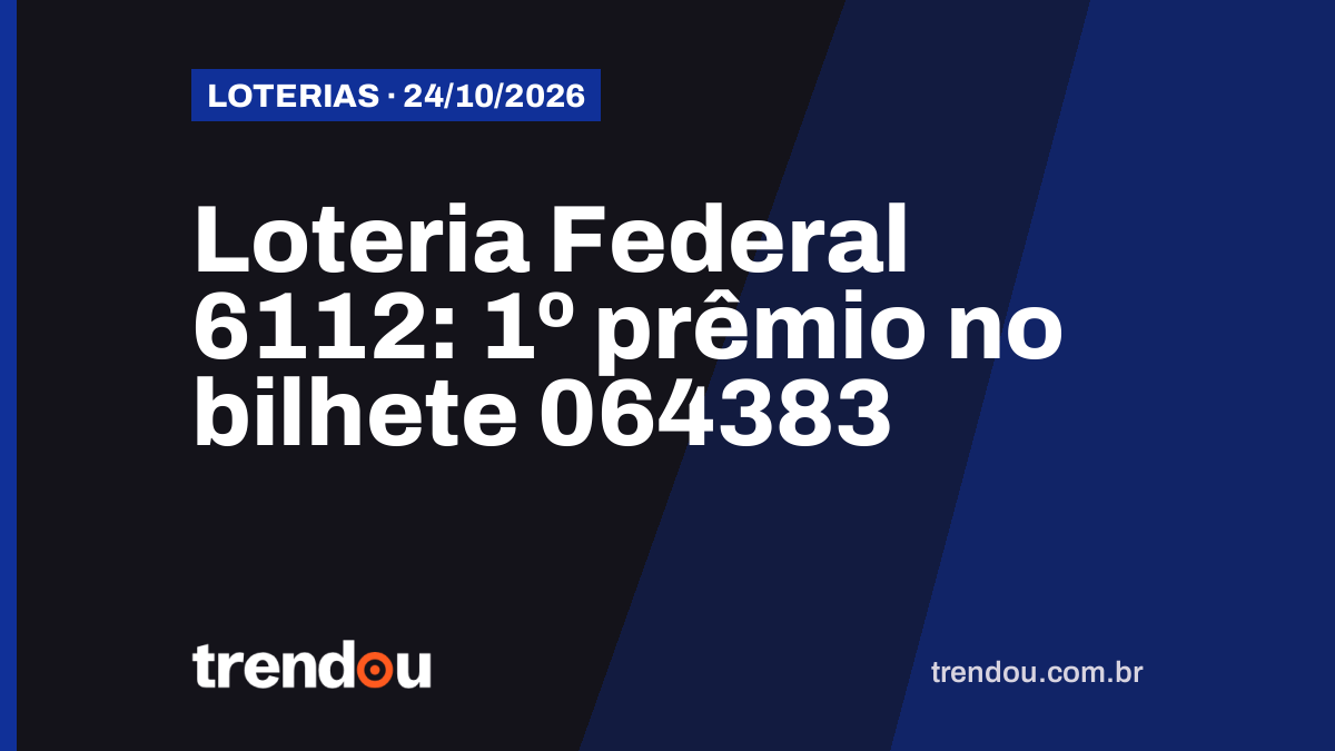 Resultado da Loteria Federal 6112 (24/10): bilhete 064383 leva o 1º prêmio