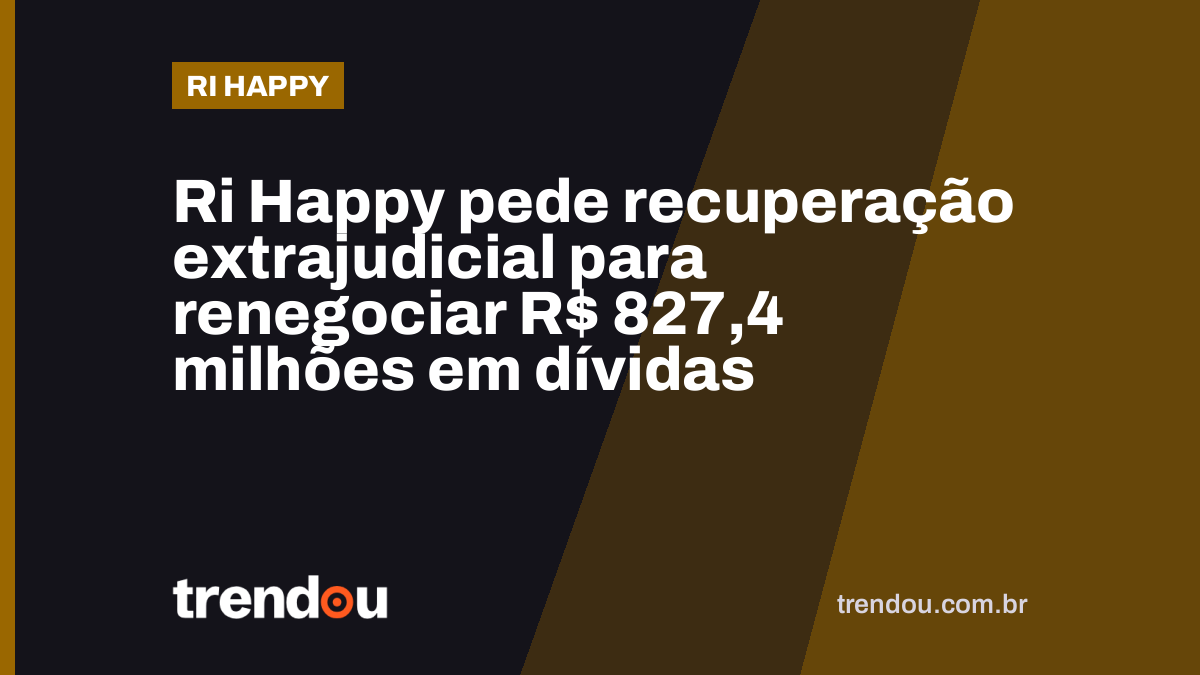 Ri Happy pede recuperação extrajudicial para renegociar R$ 827,4 milhões em dívidas