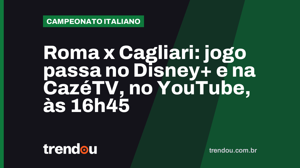 Roma x Cagliari: jogo passa no Disney+ e na CazéTV, no YouTube, às 16h45