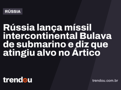 Rússia lança míssil intercontinental Bulava de submarino e diz que atingiu alvo no Ártico