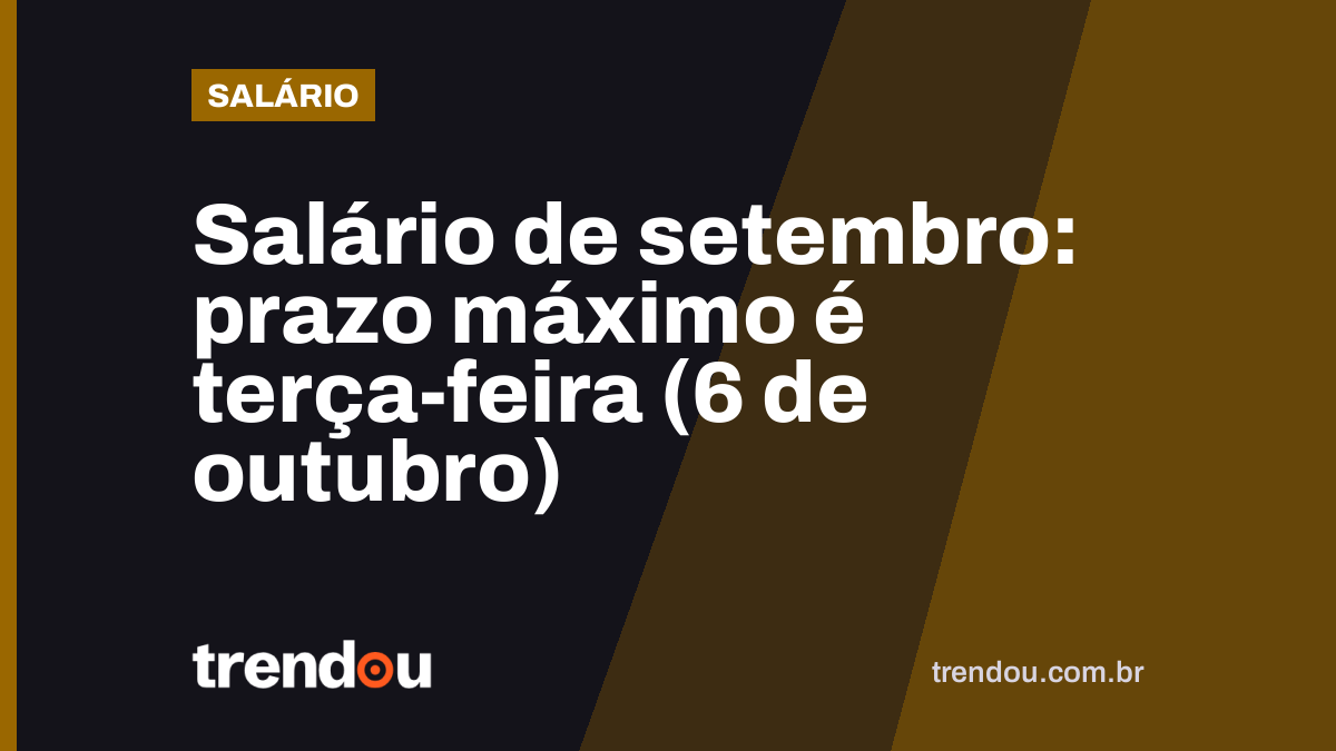 Salário de setembro: prazo máximo é terça-feira (6 de outubro)