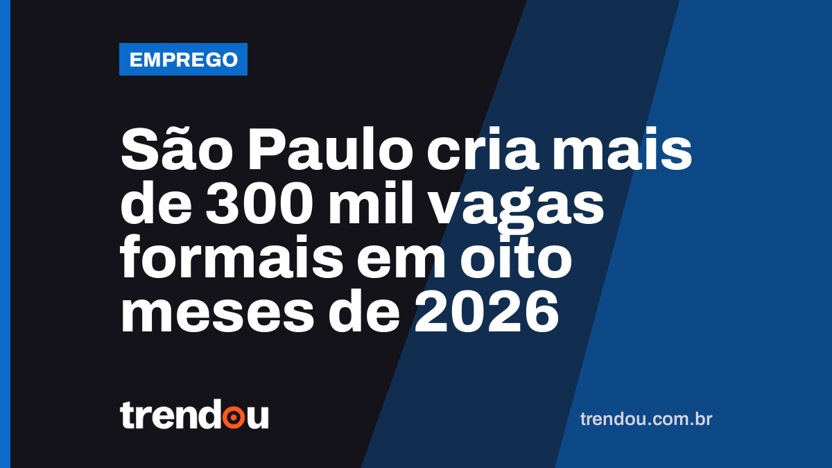 São Paulo cria mais de 300 mil vagas formais em oito meses de 2026