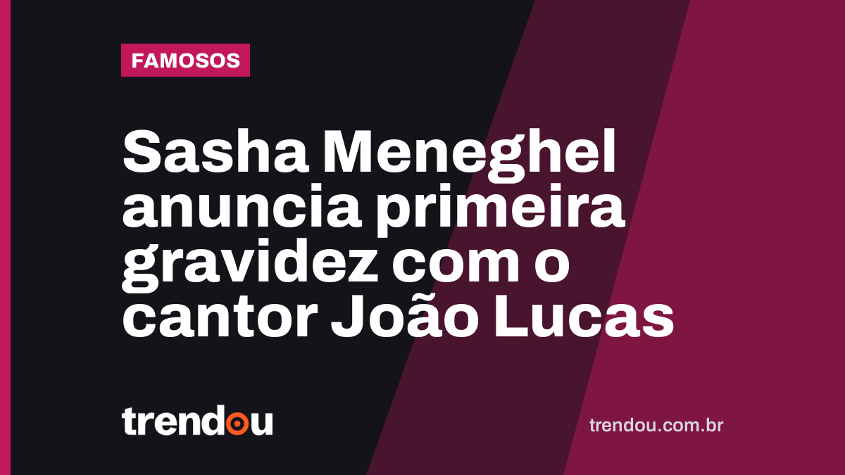 Sasha Meneghel anuncia primeira gravidez com o cantor João Lucas