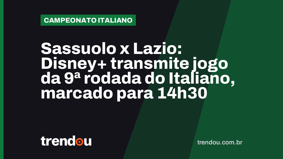 Sassuolo x Lazio: Disney+ transmite jogo da 9ª rodada do Italiano, marcado para 14h30