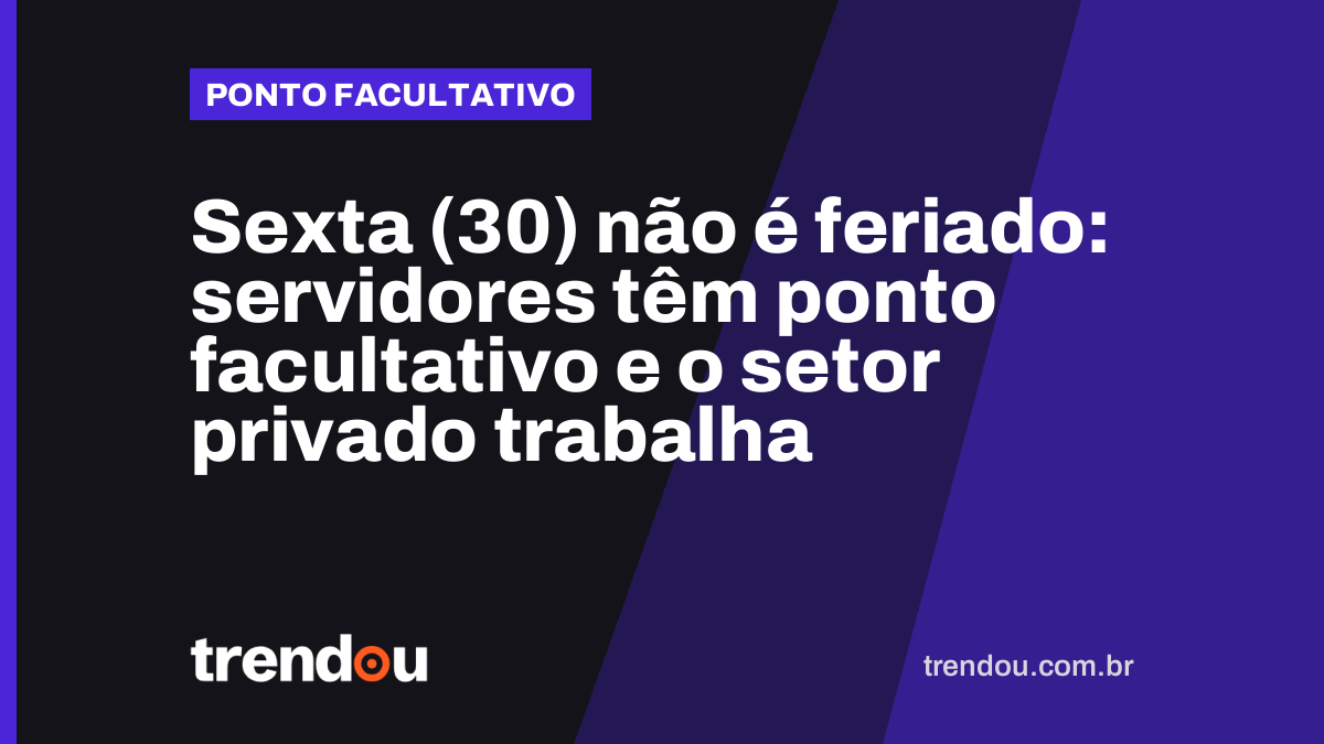 Sexta (30) não é feriado: servidores têm ponto facultativo e o setor privado trabalha