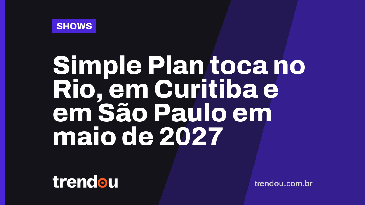 Simple Plan toca no Rio, em Curitiba e em São Paulo em maio de 2027