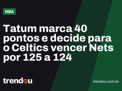 Tatum marca 40 pontos e decide para o Celtics vencer Nets por 125 a 124