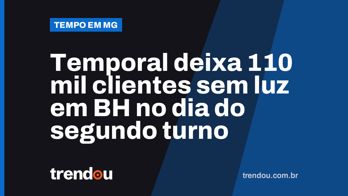 Temporal deixa 110 mil clientes sem luz em BH no dia do segundo turno