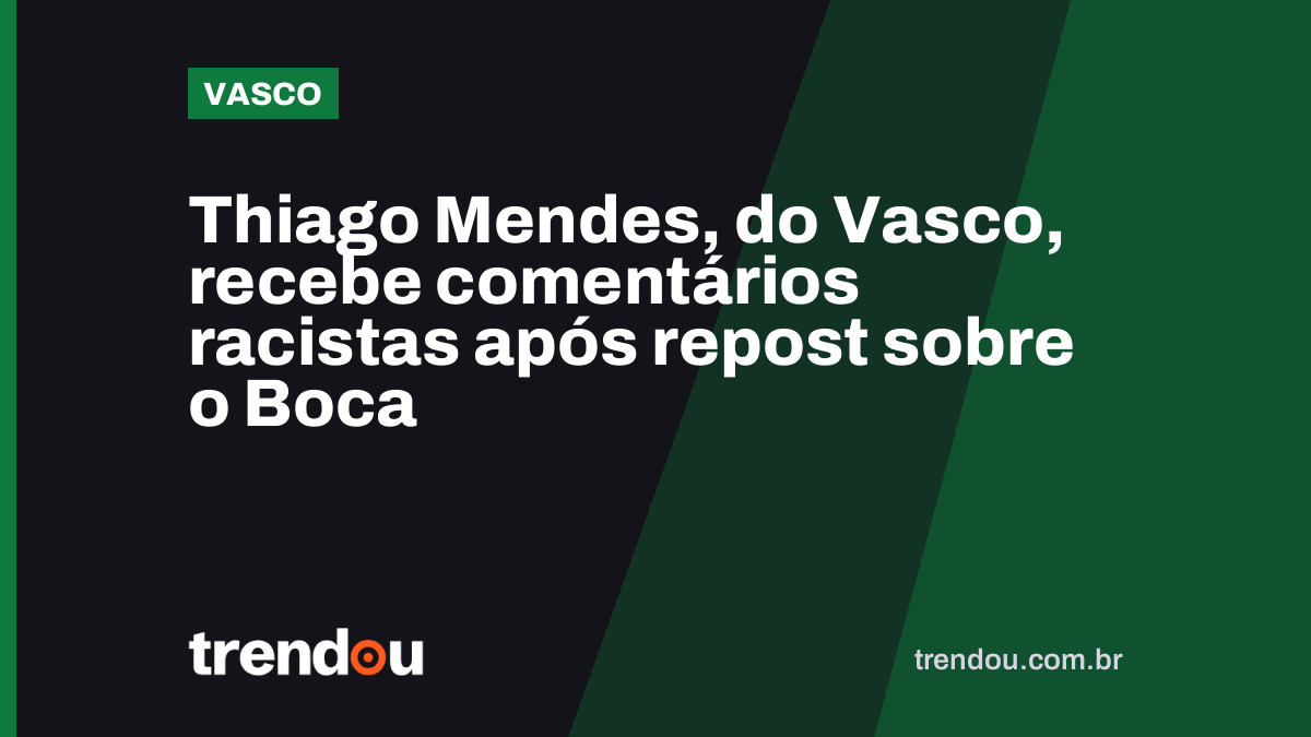 Thiago Mendes, do Vasco, recebe comentários racistas após repost sobre o Boca