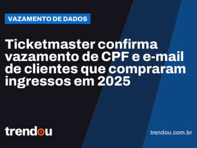 Ticketmaster confirma vazamento de CPF e e-mail de clientes que compraram ingressos em 2025