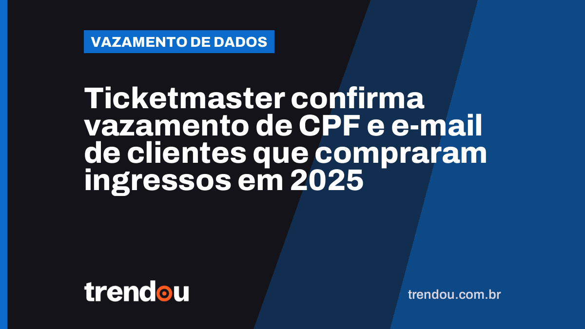 Ticketmaster confirma vazamento de CPF e e-mail de clientes que compraram ingressos em 2025