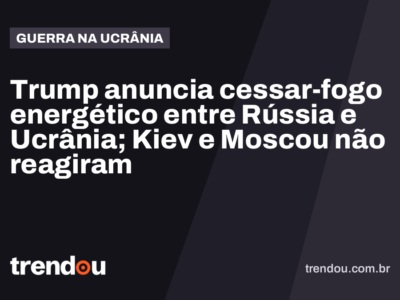 Trump anuncia cessar-fogo energético entre Rússia e Ucrânia; Kiev e Moscou não reagiram